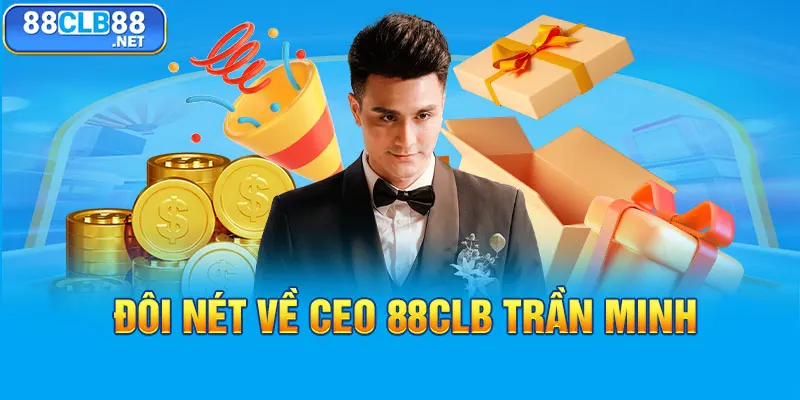 Hướng Dẫn Đăng Nhập 88CLB – Trải Nghiệm Cá Cược Dễ Dàng Đôi nét về CEO 88CLB Trần Minh