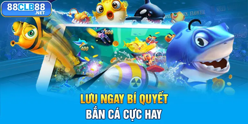 Bắn Cá 88CLB - Đại Dương Săn Tiền Thưởng Số 1 Châu Á Lưu ngay bí quyết bắn cá cực hay