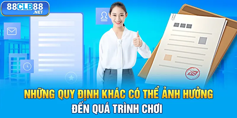 Điều Khoản 88CLB – Những Quy Định Người Chơi Cần Biết Những quy định khác có thể ảnh hưởng đến quá trình chơi