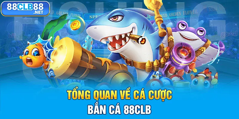 Bắn Cá 88CLB - Đại Dương Săn Tiền Thưởng Số 1 Châu Á Tổng quan về cá cược bắn cá 88CLB